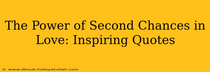 The Power of Second Chances in Love: Inspiring Quotes