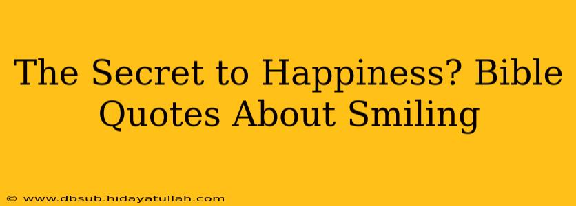 The Secret to Happiness? Bible Quotes About Smiling