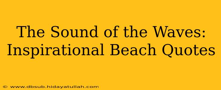 The Sound of the Waves: Inspirational Beach Quotes