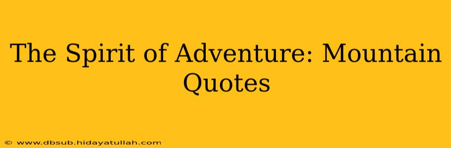The Spirit of Adventure: Mountain Quotes