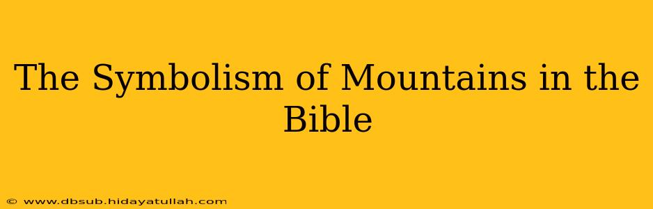 The Symbolism of Mountains in the Bible