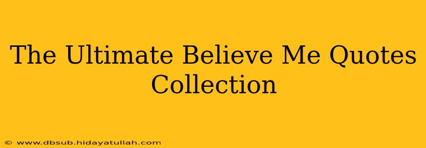 The Ultimate Believe Me Quotes Collection