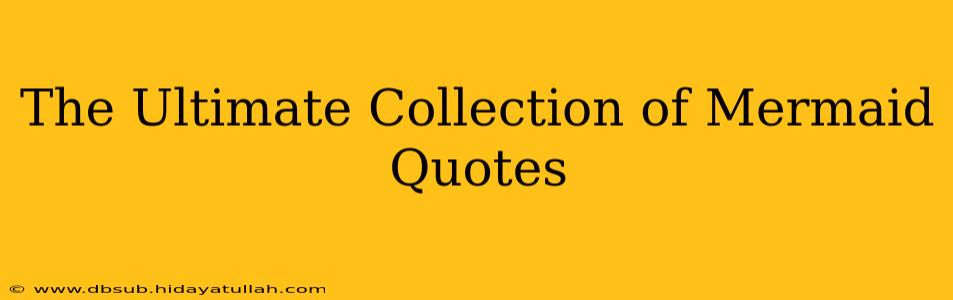 The Ultimate Collection of Mermaid Quotes