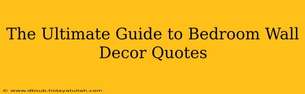 The Ultimate Guide to Bedroom Wall Decor Quotes