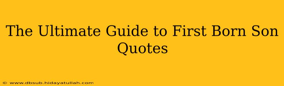 The Ultimate Guide to First Born Son Quotes