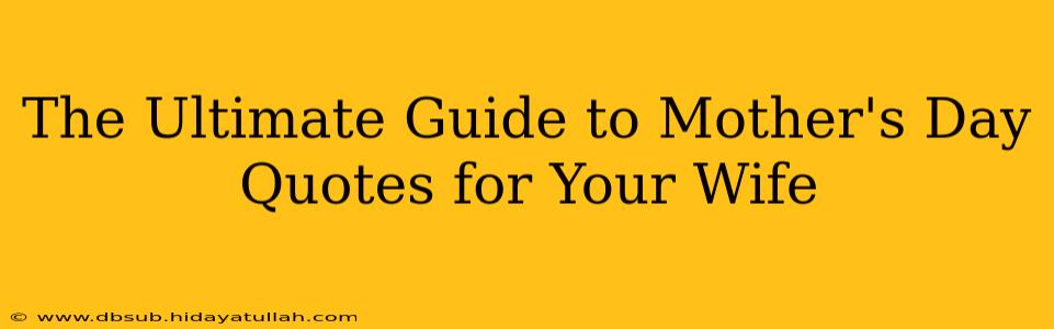 The Ultimate Guide to Mother's Day Quotes for Your Wife