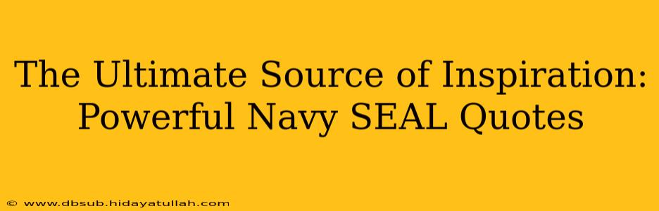 The Ultimate Source of Inspiration: Powerful Navy SEAL Quotes