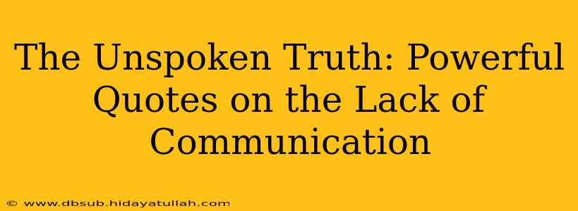 The Unspoken Truth: Powerful Quotes on the Lack of Communication