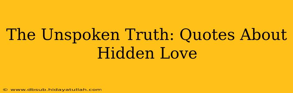 The Unspoken Truth: Quotes About Hidden Love
