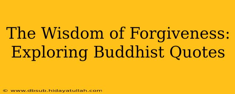 The Wisdom of Forgiveness: Exploring Buddhist Quotes