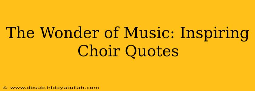 The Wonder of Music: Inspiring Choir Quotes