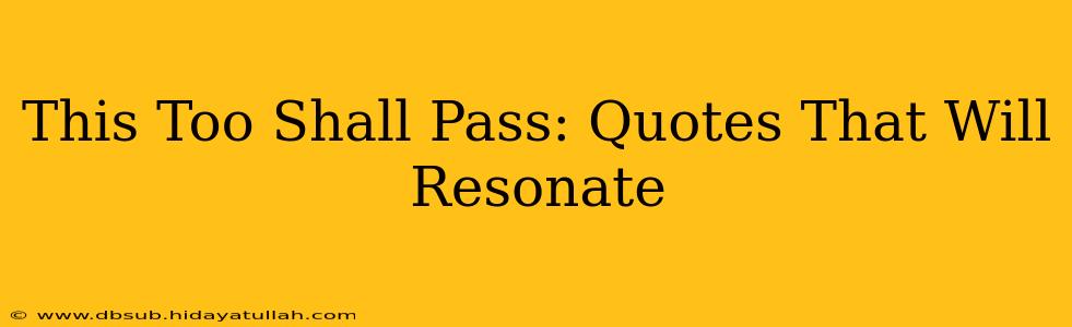 This Too Shall Pass: Quotes That Will Resonate
