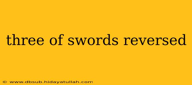 three of swords reversed