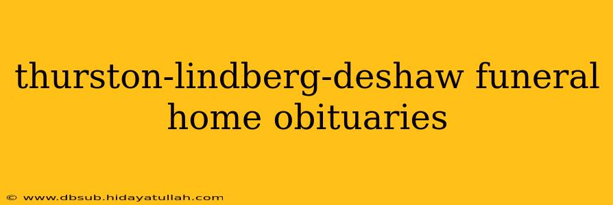 thurston-lindberg-deshaw funeral home obituaries
