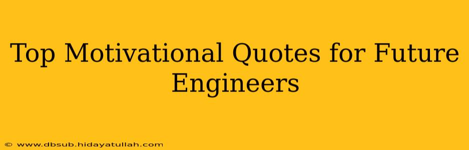 Top Motivational Quotes for Future Engineers