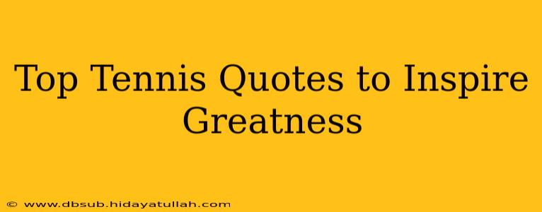 Top Tennis Quotes to Inspire Greatness