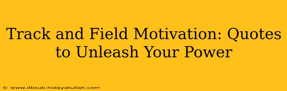 Track and Field Motivation: Quotes to Unleash Your Power