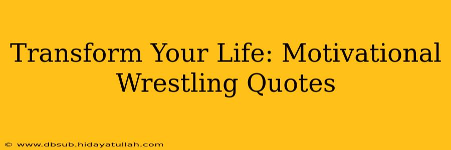 Transform Your Life: Motivational Wrestling Quotes