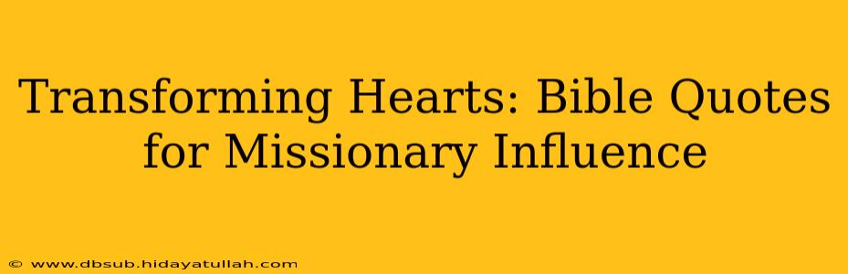Transforming Hearts: Bible Quotes for Missionary Influence