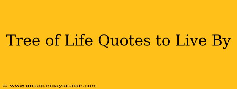 Tree of Life Quotes to Live By