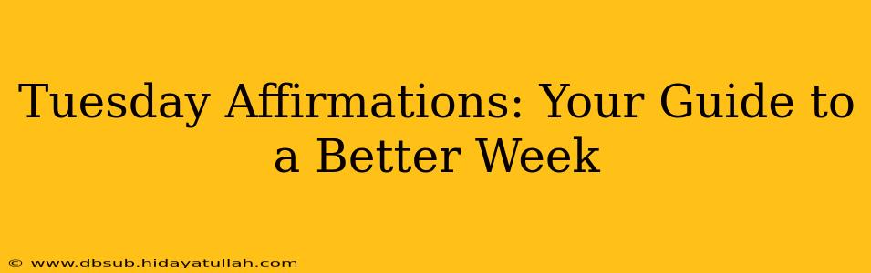 Tuesday Affirmations: Your Guide to a Better Week
