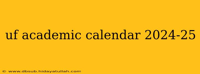 uf academic calendar 2024-25