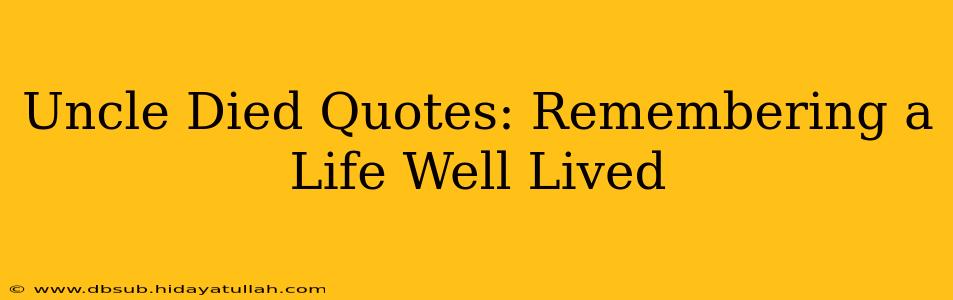 Uncle Died Quotes: Remembering a Life Well Lived