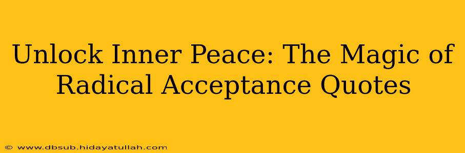 Unlock Inner Peace: The Magic of Radical Acceptance Quotes