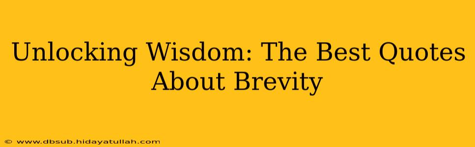 Unlocking Wisdom: The Best Quotes About Brevity