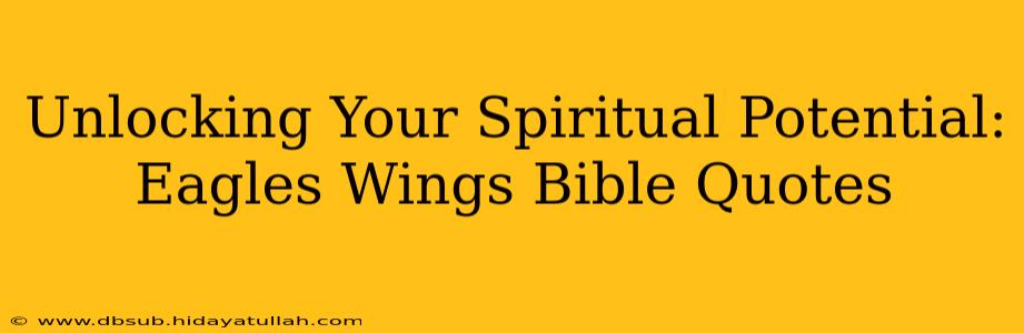 Unlocking Your Spiritual Potential: Eagles Wings Bible Quotes