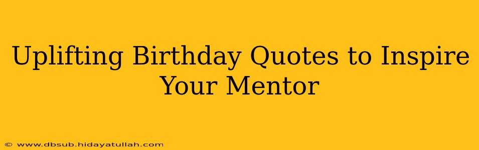 Uplifting Birthday Quotes to Inspire Your Mentor