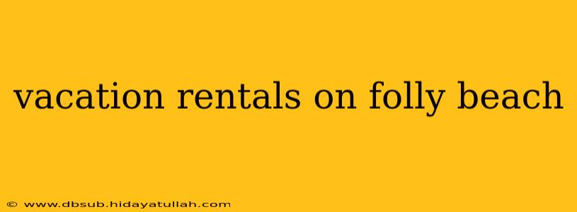 vacation rentals on folly beach