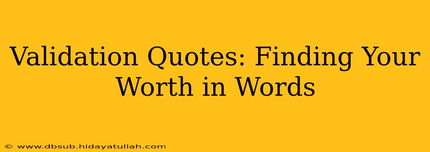 Validation Quotes: Finding Your Worth in Words