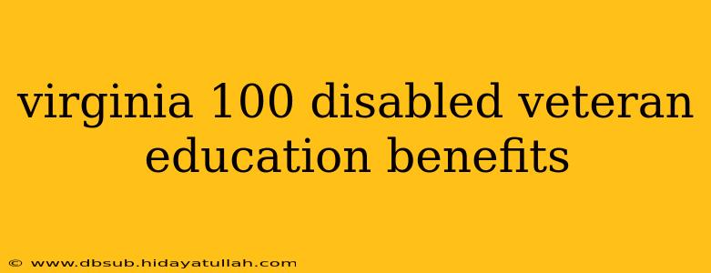 virginia 100 disabled veteran education benefits