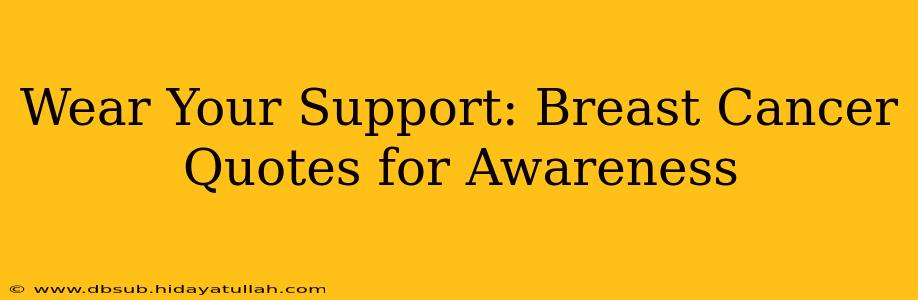 Wear Your Support: Breast Cancer Quotes for Awareness