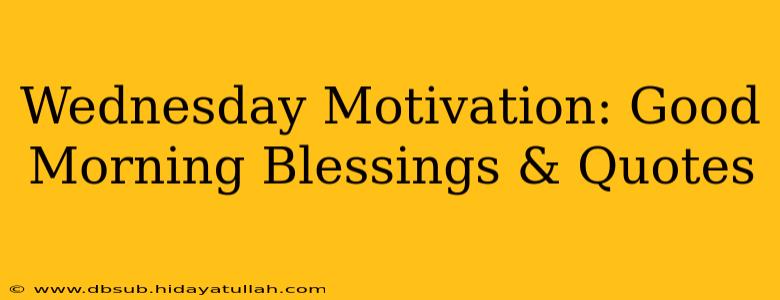 Wednesday Motivation: Good Morning Blessings & Quotes