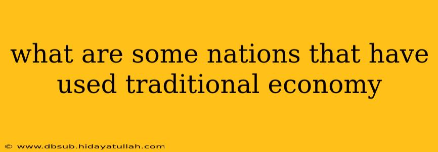 what are some nations that have used traditional economy