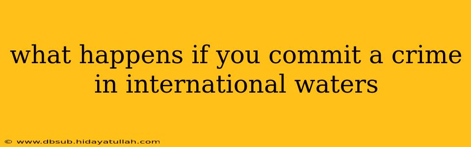 what happens if you commit a crime in international waters