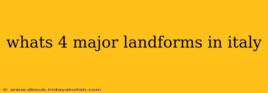 whats 4 major landforms in italy