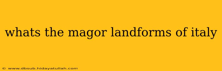 whats the magor landforms of italy