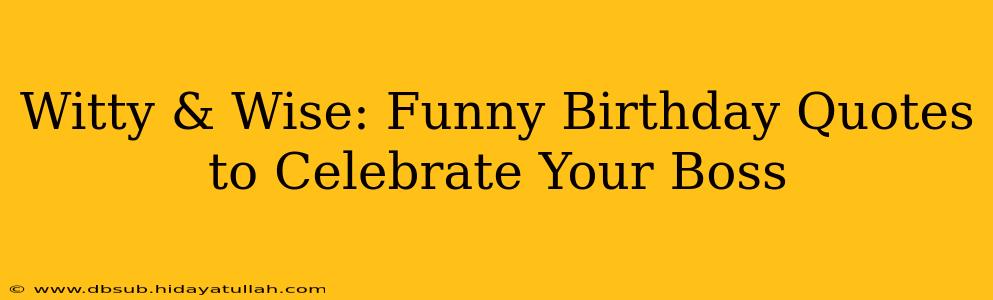 Witty & Wise: Funny Birthday Quotes to Celebrate Your Boss