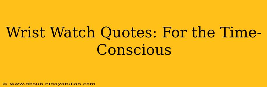 Wrist Watch Quotes: For the Time-Conscious