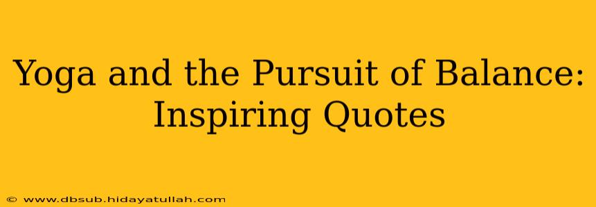 Yoga and the Pursuit of Balance: Inspiring Quotes